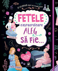Fetele extraordinare aleg sa fie