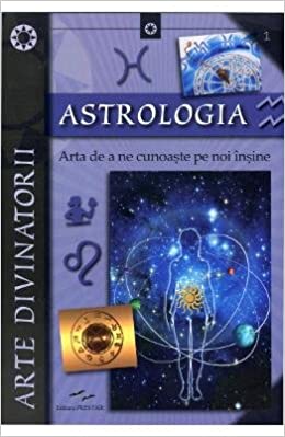 Astrologia. Arta de a ne cunoaste pe noi insine