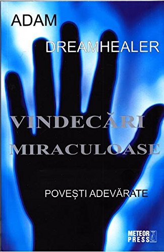 Vindecari miraculoase. Povesti adevarate