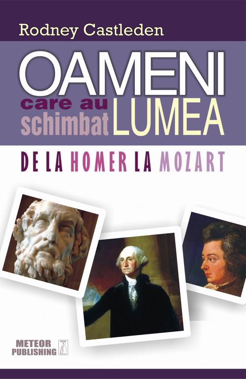Oameni care au schimbat lumea. De la Homer la Mozart