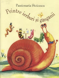 Printre ierburi si ganganii. Passionaria Stoicescu. 2007