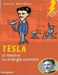 Sclipiri de geniu. Tesla si masina cu energie cosmica