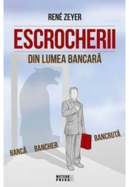 Escrocherii din lumea bancara. Rene Zeyer. MP.