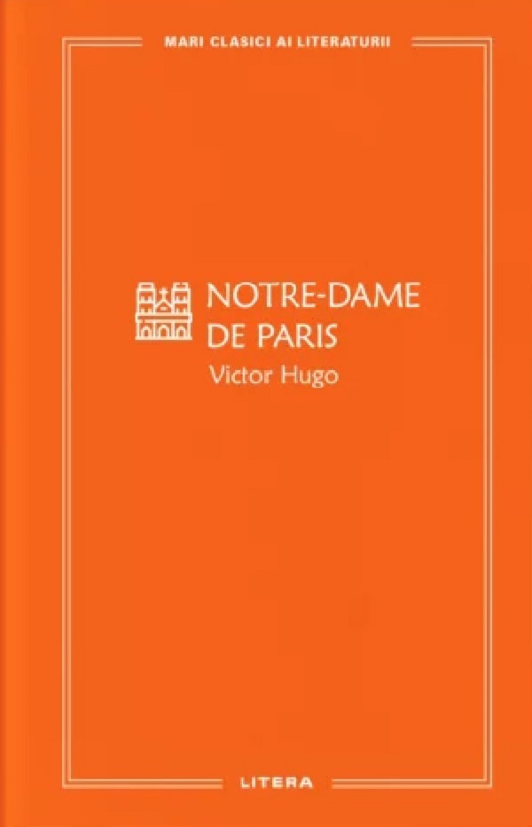 MARI CLASICI AI LITERATURII. NOTRE DAME DE PARIS.