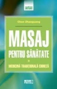 Masaj pentru sanatate. Medicina traditionala chineza. Chen Zhaoguang. MP.