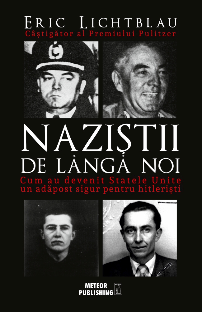 Nazistii de langa noi. Cum au devenit SUA un adapost pt. hitleristi. E. Lichtblau. MP.