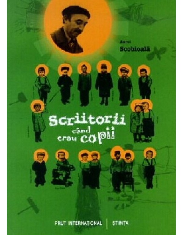 Scriitorii cand erau copii. A Scobioala (c.4830) 2004