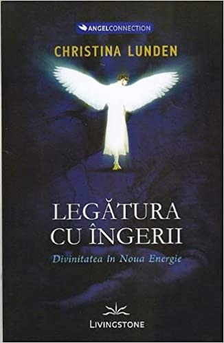 Legatura cu ingeri. Divinitatea in noua energie