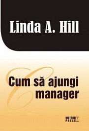 картинка Cum sa ajungi manager. Linda A.Hill. Meteor Press. magazinul BookStore in Chisinau, Moldova