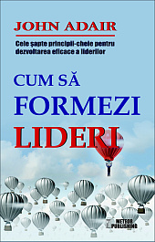 картинка Cum sa formezi lideri. Cele sapte-principii cheie pentru dezvoltarea eficace a liderilor. J. Adair. MP. magazinul BookStore in Chisinau, Moldova