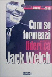 картинка Cum se formeaza lideri ca Jack Welch. Stephen H. Baum, Dave Conti. Meteor Press. magazinul BookStore in Chisinau, Moldova