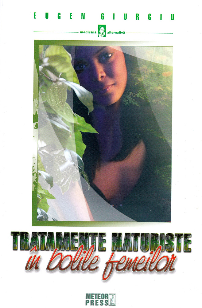 Tratamente naturiste in bolile femeilor. Eugen Giurgiu. MP.
