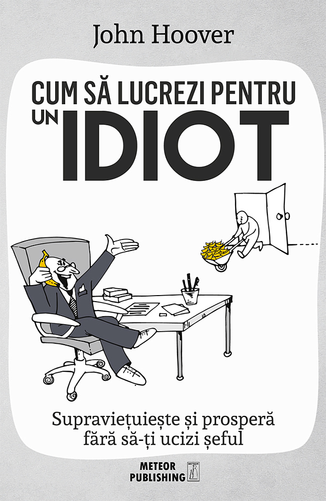 Cum sa lucrezi pentru un idiot