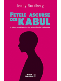 картинка Fetele ascunse din Kabul. O aparare secreta impotriva discriminarii femeilor in Afganistan. J. Nordberg. MP. magazinul BookStore in Chisinau, Moldova