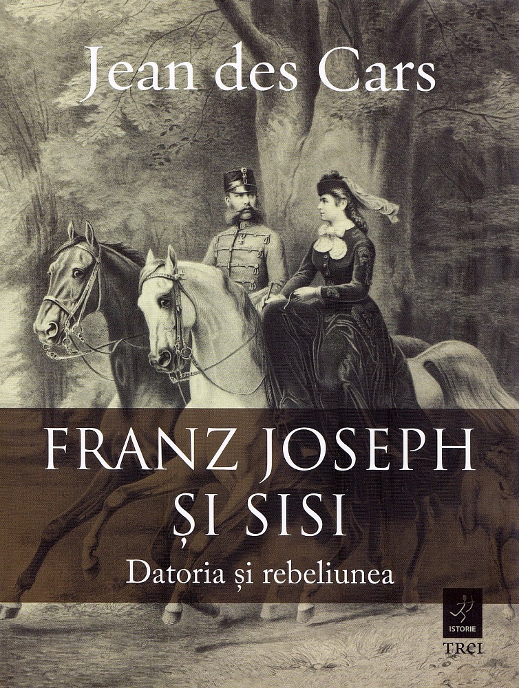 Franz Joseph si Sisi. Datoria si rebeliunea