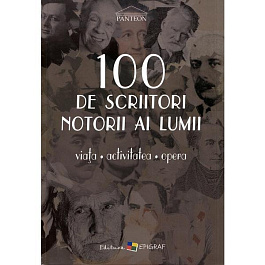 картинка 100 de scriitori notorii ai lumii. Viata, activitatea, opera magazinul BookStore in Chisinau, Moldova