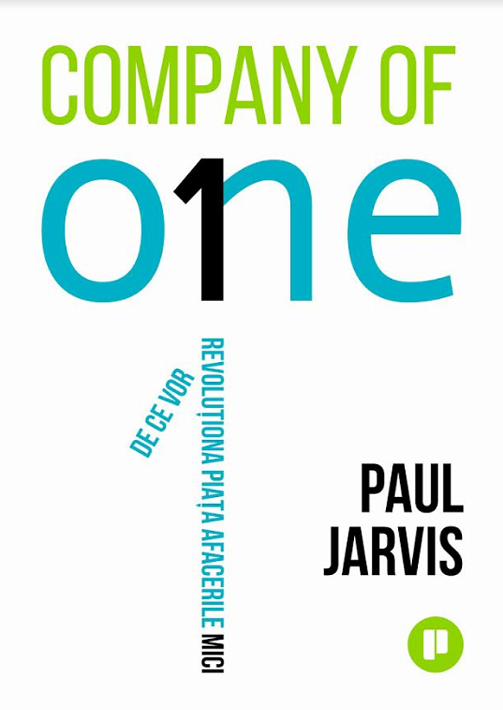 Company of One. De ce vor revolutiona piata afacerile mici