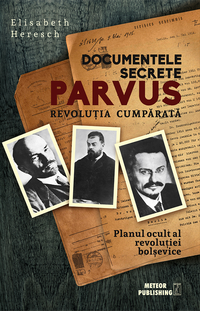 Documentele secrete Parvus. Revolutia cumparata. E. Heresch. MP.
